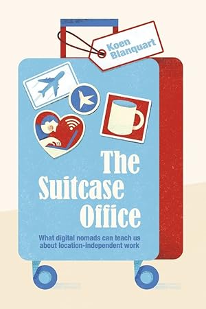 Seller image for The Suitcase Office: What Digital Nomads Can Teach Us About Location-Independent Work for sale by Redux Books