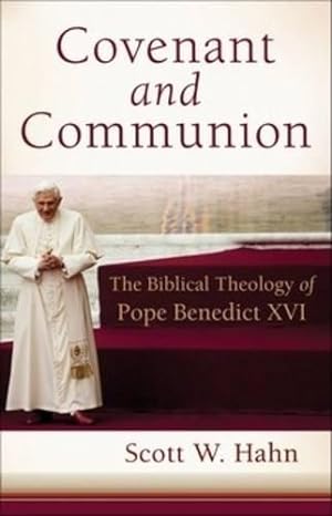 Immagine del venditore per Covenant and Communion: The Biblical Theology of Pope Benedict XVI venduto da WeBuyBooks