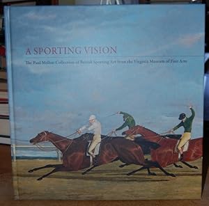 A Sporting Vision: The Paul Mellon Collection of British Sporting Art from the Virginia Museum of...