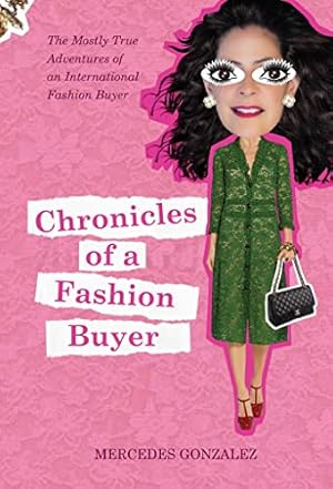Imagen del vendedor de Chronicles of a Fashion Buyer: The Mostly True Adventures of an International Fashion Buyer a la venta por Reliant Bookstore