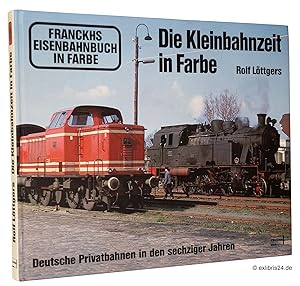 Bild des Verkufers fr Die Kleinbahnzeit in Farbe : Deutsche Privatbahnen in den sechziger Jahren : (Reihe: Franckhs Eisenbahnbuch in Farbe) zum Verkauf von exlibris24 Versandantiquariat