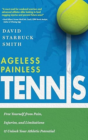 Bild des Verkufers fr Ageless Painless Tennis: Free Yourself from Pain, Injuries, and Limitations & Unlock Your Athletic Potential zum Verkauf von Redux Books