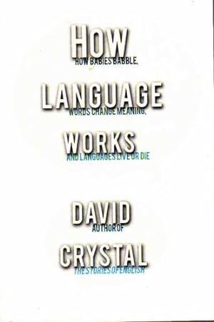 Imagen del vendedor de How Language Works: How Babies Babble, Words Change Meaning, and Languages Live a la venta por WeBuyBooks