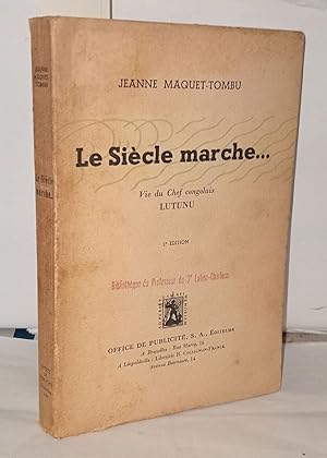 Seller image for Le sicle marche. Vie du chef congolais Lutunu for sale by Librairie Albert-Etienne