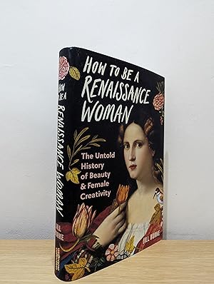 Imagen del vendedor de How to be a Renaissance Woman: The Untold History of Beauty and Female Creativity (Signed First Edition) a la venta por Fialta Books