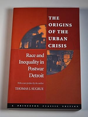 Seller image for The Origins of the Urban Crisis: Race and Inequality in Postwar Detroit (Princeton Studies in American Politics: Historical, International, and Comparative Perspectives, 112) for sale by -OnTimeBooks-