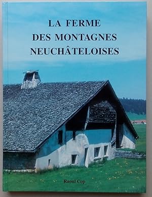 Seller image for La ferme des Montagnes neuchteloises. L'architecture rurale traditionnelle du Haut-Jura neuchtelois dans son contexte historique et ethnographique (du XVIe au XIXe sicle). for sale by Le Cabinet d'Amateur