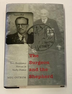 Imagen del vendedor de The Surgeon and the Shepherd: Two Resistance Heroes in Vichy France (SIGNED) a la venta por Monroe Street Books