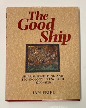 Seller image for The Good Ship: Ships, Shipbuilding and Technology in England 1200-1520 for sale by Monroe Street Books