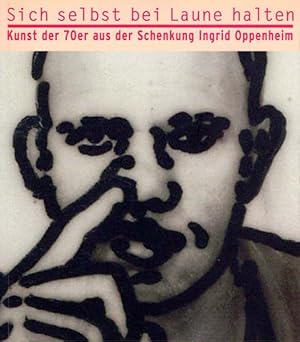 Bild des Verkufers fr Sich selbst bei Laune halten. Kunst der 70er aus der Schenkung Ingrid Oppenheim. zum Verkauf von Antiquariat Querido - Frank Hermann