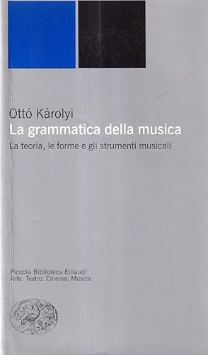 La Grammatica della Musica. La Teoria, le Forme e gli strumenti Musicali