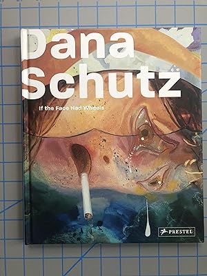 Seller image for Dana Schutz: If the Face Had Wheels for sale by Mausoleum Books