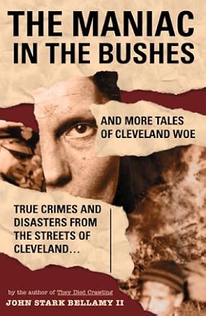 Immagine del venditore per The Maniac in the Bushes: More True Tales of Cleveland Crime and Disaster venduto da ZBK Books