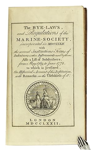 Bild des Verkufers fr The Bye-Laws, and Regulations of the Marine-Society, incorporated in MDCCLXXII: With the several Instructions forms of Indentures & other Instruments used by them, also a list of Subscribers, from May 1769 to June 1772. To which is prefixed, an historical account of this institution, with remarks on the usefulness of it. [With:] 1829 edition. zum Verkauf von Blackwell's Rare Books ABA ILAB BA