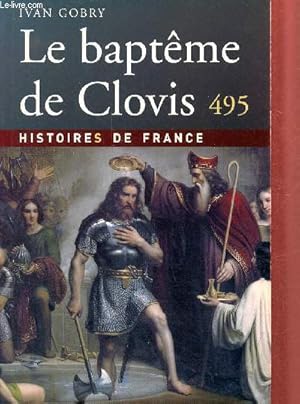 Image du vendeur pour Le baptme de Clovis 495 - Collection histoires de France. mis en vente par Le-Livre