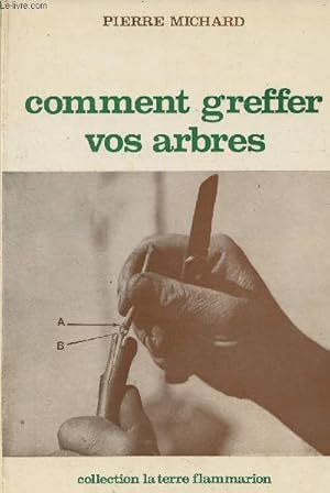 Bild des Verkufers fr Comment greffer vos arbres - Collection "'La terre" zum Verkauf von Le-Livre