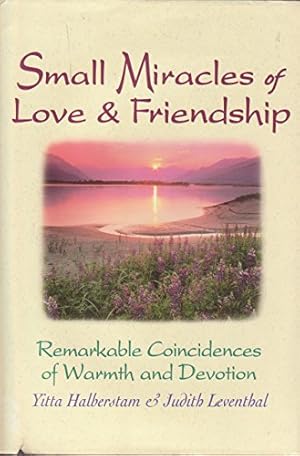 Seller image for Small Miracles of Love&Friendship: Remarkable Coincidences of Warmth and Devotion. for sale by ZBK Books