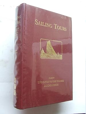 Seller image for Sailing Tours:. Part V [5]. the west coasts of Scotland, the Orkneys, and the west coast of the North Sea. containing descriptions of every creek, harbour and roadstead, suitable for yachting purposes, from the Mull of Galloway to Duncansby Head, with a brief account of the coast from the Orkneys to the Thames (The Mull of Galloway to the Thames) for sale by McLaren Books Ltd., ABA(associate), PBFA
