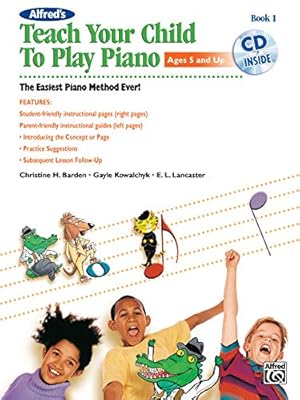 Image du vendeur pour Alfred's Teach Your Child to Play Piano, Bk 1: The Easiest Piano Method Ever!, Book & CD (Teach Your Child, Bk 1) mis en vente par -OnTimeBooks-