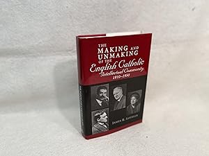 The Making and Unmaking of the English Catholic Intellectual Community, 1910-1950