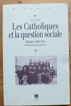 Les catholiques et la question sociale Morlaix 1840-1914 l'avénement des militants