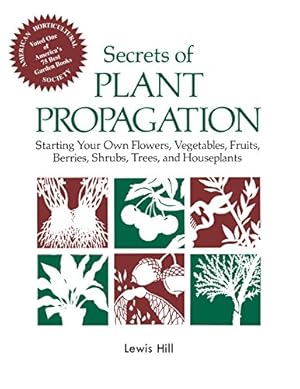 Seller image for Secrets of Plant Propagation: Starting Your Own Flowers, Vegetables, Fruits, Berries, Shrubs, Trees, and Houseplants for sale by -OnTimeBooks-