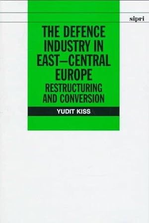 Seller image for The Defence Industry in East-Central Europe: Restructuring and Conversion (SIPRI Monographs) for sale by WeBuyBooks