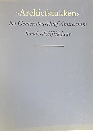 Imagen del vendedor de Archiefstukken, het Gemeentearchief Amsterdam honderdvijftig jaar a la venta por Antiquariaat Schot