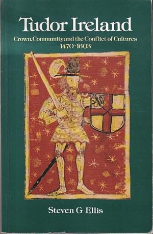 Tudor Ireland: Crown, Community, and the Conflict of Cultures, 1470-1603 [1st Edition]