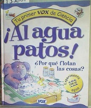 Seller image for Al agua patos!  Por qu flotan las cosas ? Experimenta con el agua for sale by Almacen de los Libros Olvidados
