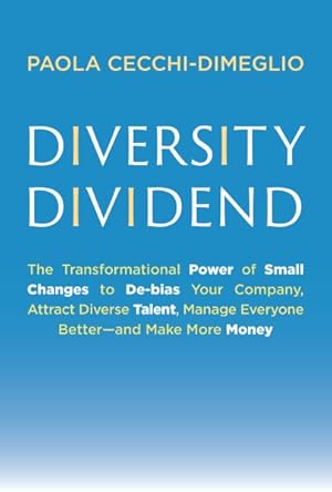 Seller image for Diversity Dividend : The Transformational Power of Small Changes to Debias Your Company, Attract Dive Rse Talent, Manage Everyone Better and Make More Money for sale by GreatBookPrices