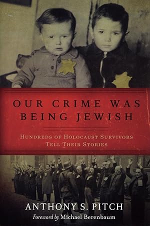 Imagen del vendedor de Our Crime Was Being Jewish: Hundreds of Holocaust Survivors Tell Their Stories a la venta por The Anthropologists Closet