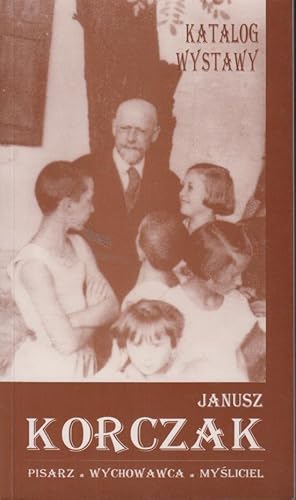 Imagen del vendedor de Janusz Korczak: Pisarz, wychowawca, mysliciel : katalog wystawy a la venta por PRISCA