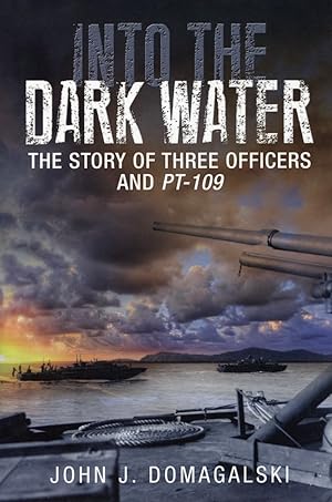 Into the Dark Water: The Story of Three Officers and PT-109