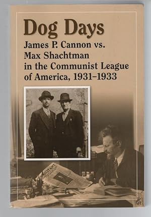 Imagen del vendedor de Dog Days: James P. Cannon vs. Max Shachtman in the Communist League of America, 1931-1933 a la venta por Turn-The-Page Books