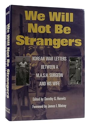 WE WILL NOT BE STRANGERS Korean War Letters Between a M.A.S.H. Surgeon and His Wife