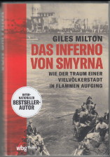 Das Inferno von Smyrna : wie der Traum einer Vielvölkerstadt in Flammen aufging. Giles Milton ; a...