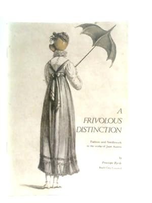 Seller image for A Frivolous Distinction - Fashion and Needlework in the Works of Jane Austen for sale by World of Rare Books