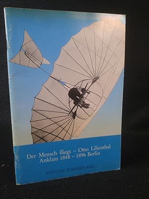 Seller image for Der Mensch fliegt - Otto Lilienthal. Anklam 1848 - 1896 Berlin 1. Juni bis 15. August 1989 Kiel, Schlo, Rantzaubau for sale by ANTIQUARIAT Franke BRUDDENBOOKS