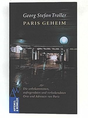 Seller image for Paris geheim: Die unbekanntesten, aufregendsten und verlockendsten Orte und Adressen von Paris (Artemis & Winkler Sachbuch) for sale by Leserstrahl  (Preise inkl. MwSt.)