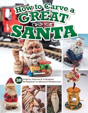 Seller image for How to Carve a Great Santa : 30 Projects, Patterns & Techniques for Beginner to Advanced Woodcarvers for sale by GreatBookPrices