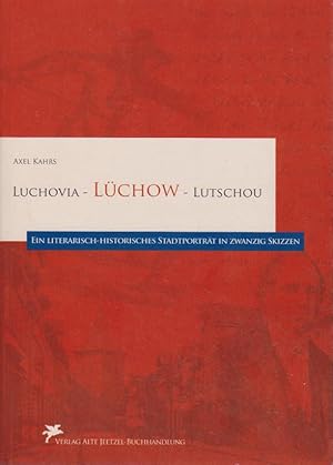 Bild des Verkufers fr Luchovia - Lchow - Lutschou : ein literarisch-historisches Stadtportrt in zwanzig Skizzen. Axel Kahrs zum Verkauf von Bcher bei den 7 Bergen