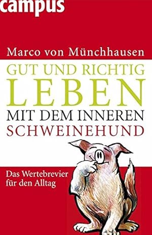 Gut und richtig leben mit dem inneren Schweinehund - Das Wertebrevier für den Alltag