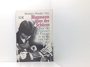 Bild des Verkufers fr Blaumann ber der Schrze: ber die Chancen fr Frauen in technischen Berufen ber d. Chancen fr Frauen in techn. Berufen zum Verkauf von Book Broker