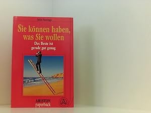 Seller image for Sie knnen haben, was Sie wollen. Das Beste ist gerade gut genug das Beste ist gerade gut genug for sale by Book Broker