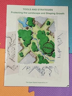 Tools and Strategies: Protecting the Landscape and Shaping Growth (The Open Space Imperative #3)