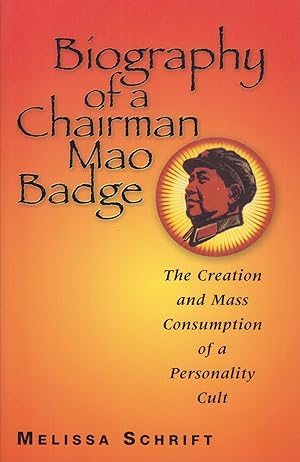 Seller image for Biography of Chairman Mao Badge: The Creation and Mass Consumption of a Personality Cult for sale by Adventures Underground