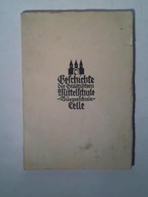 Image du vendeur pour Geschichte der Stdtischen Mittelschule (Brgerschule) in Celle mis en vente par Celler Versandantiquariat