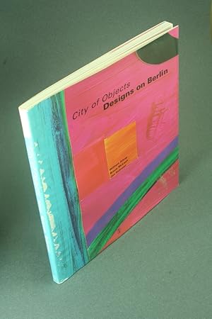 Immagine del venditore per City of objects: designs on Berlin - DAMAGED COPY. Texts and pretexts, Mel Gooding ; demands of the future, Bryan Appleyard venduto da Steven Wolfe Books