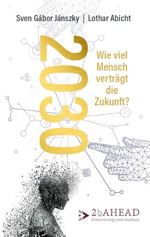 Bild des Verkufers fr 2030: Wie viel Mensch vertrgt die Zukunft? Wie viel Mensch vertrgt die Zukunft? zum Verkauf von Antiquariat Mander Quell